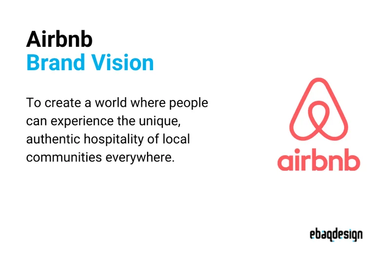 Airbnb's brand vision statement is to create a world where people can experience the unique, authentic hospitality of local communities everywhere.