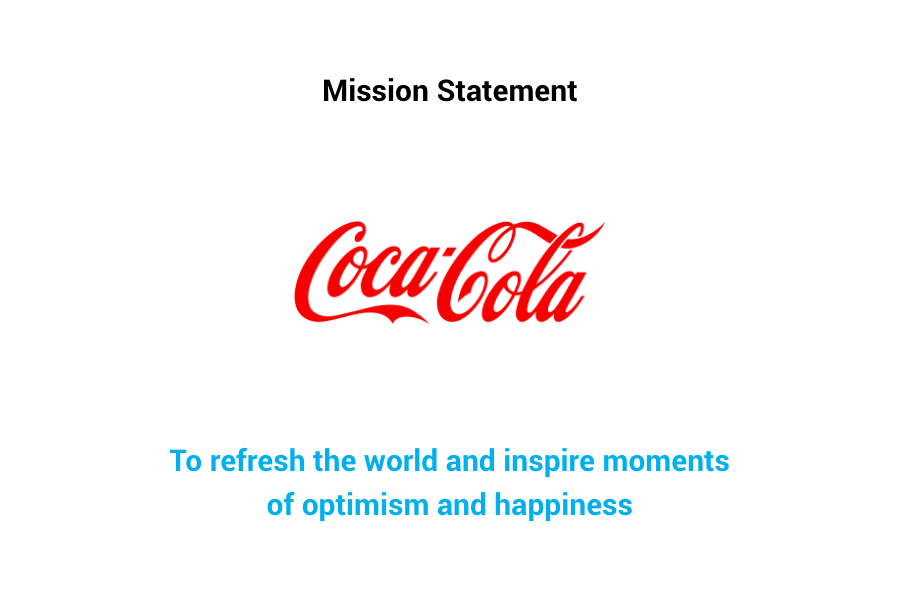 Coca-Cola Mission Statement: "To refresh the world and inspire moments of optimism and happiness."