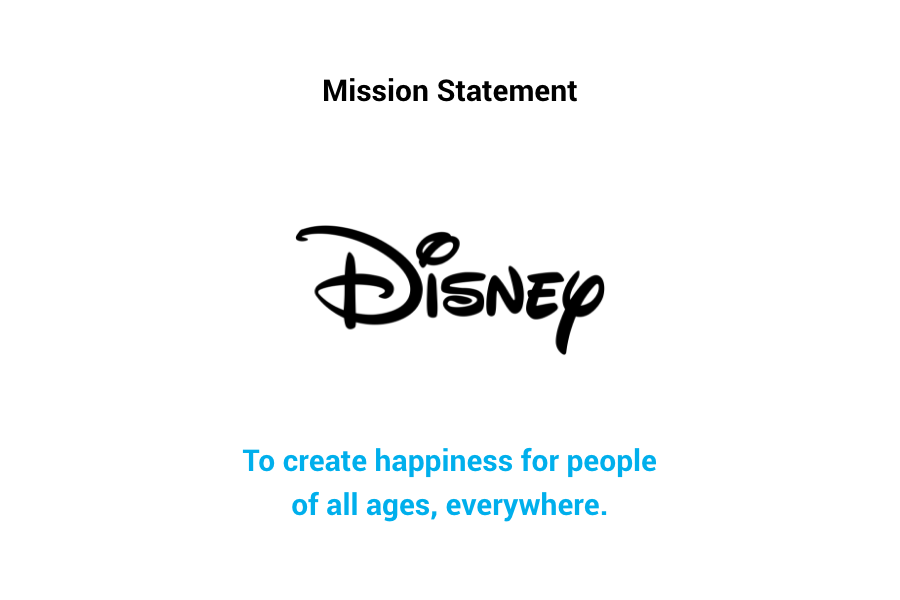 Disney Mission Statement: "To create happiness for people of all ages, everywhere."